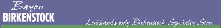 Bayou Birkenstock - Louisiana's only Birkenstock speciality store